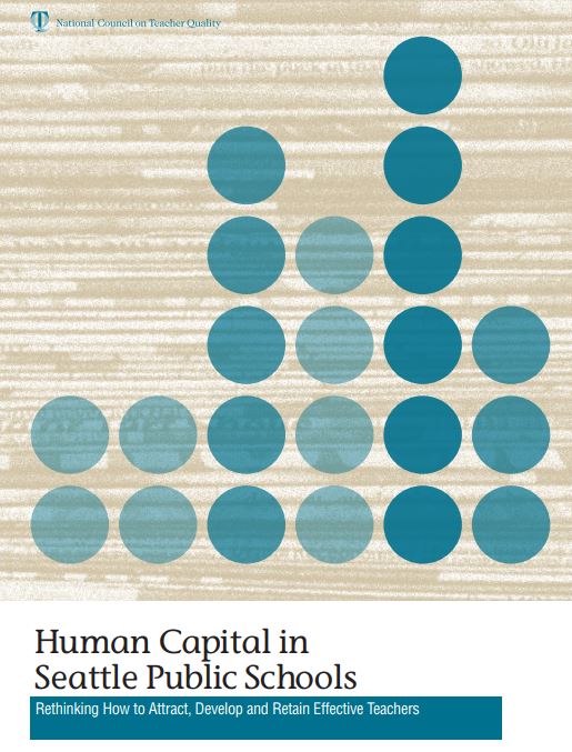 Human Capital in Seattle Public Schools: Rethinking How to Attract, Develop and Retain Effective Teachers